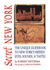 Secret New York: The Unique Guidebook to New York's Hidden Sites, Sounds, and Tastes